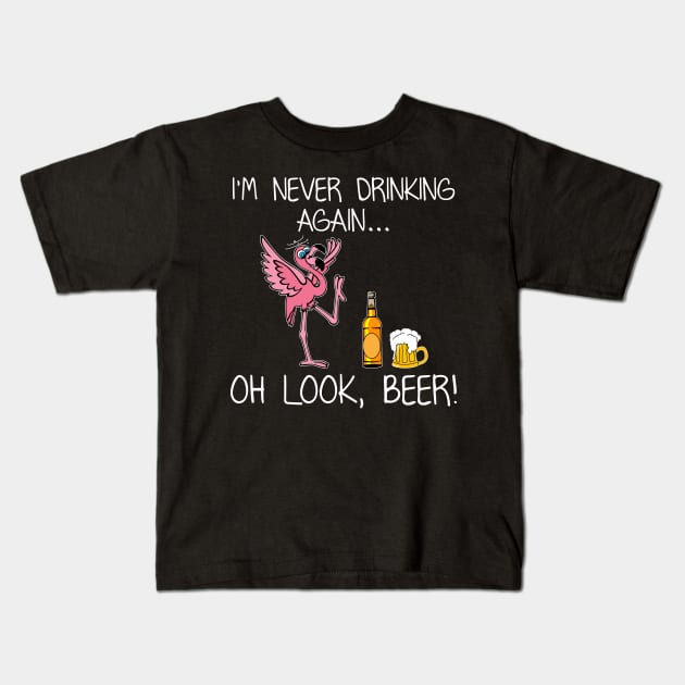 I_m Never Drink Again Oh Look Beer Funny Flamingo Kids T-Shirt by suttonouz9